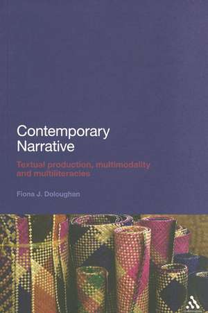 Contemporary Narrative: Textual production, multimodality and multiliteracies de Dr Fiona J. Doloughan