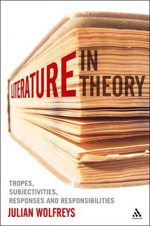 Literature, In Theory: Tropes, Subjectivities, Responses and Responsibilities de Dr Julian Wolfreys