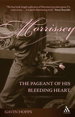 Morrissey: The Pageant of His Bleeding Heart de Gavin Hopps