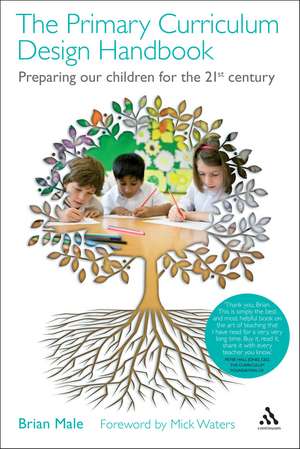 The Primary Curriculum Design Handbook: Preparing our Children for the 21st Century de Dr Brian Male