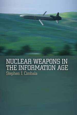 Nuclear Weapons in the Information Age de Stephen J. Cimbala