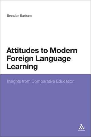 Attitudes to Modern Foreign Language Learning: Insights from Comparative Education de Dr Brendan Bartram