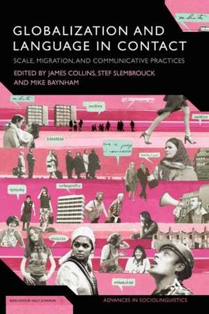 Globalization and Language in Contact: Scale, Migration, and Communicative Practices de Professor James Collins