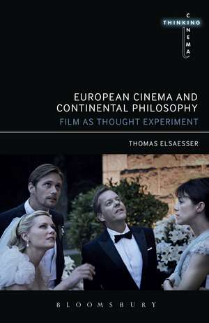 European Cinema and Continental Philosophy: Film As Thought Experiment de Thomas Elsaesser