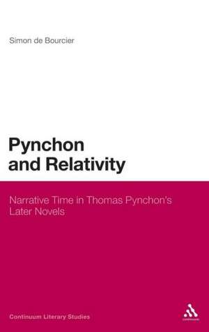 Pynchon and Relativity: Narrative Time in Thomas Pynchon's Later Novels de Dr Simon de Bourcier