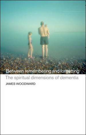 Between Remembering and Forgetting de James Woodward