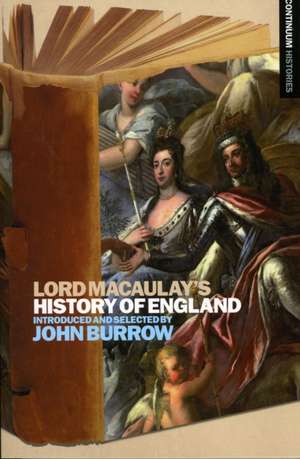 Lord Macaulay's History of England: Continuum Histories de Dr John Burrow