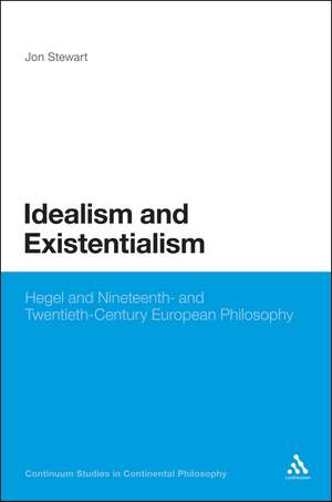 Idealism and Existentialism: Hegel and Nineteenth- and Twentieth-Century European Philosophy de Professor Jon Stewart