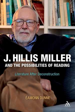 J. Hillis Miller and the Possibilities of Reading: Literature After Deconstruction de Dr Eamonn Dunne