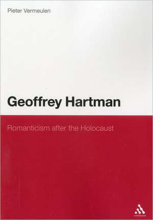 Geoffrey Hartman: Romanticism after the Holocaust de Dr Pieter Vermeulen