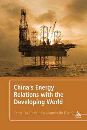 China's Energy Relations with the Developing World de Carrie Liu Currier