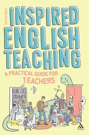 Inspired English Teaching: A Practical Guide for Teachers de Keith West