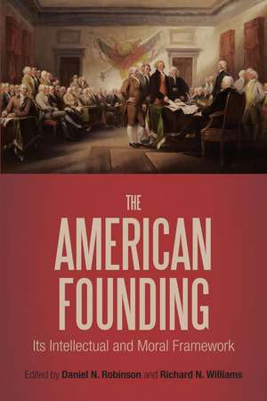 The American Founding: Its Intellectual and Moral Framework de Professor Daniel N. Robinson