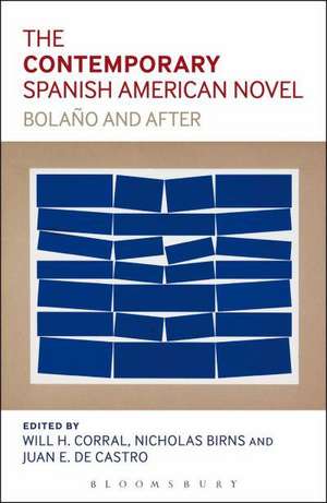 The Contemporary Spanish-American Novel: Bolano and After de Professor Will H. Corral