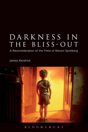 Darkness in the Bliss-Out: A Reconsideration of the Films of Steven Spielberg de James Kendrick