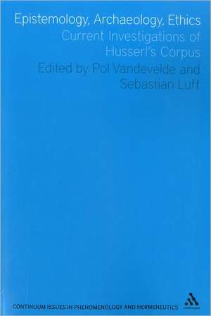 Epistemology, Archaeology, Ethics: Current Investigations of Husserl's Corpus de Professor Pol Vandevelde