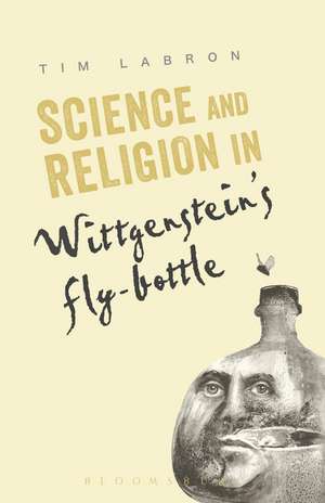 Science and Religion in Wittgenstein's Fly-Bottle de Dr. Tim Labron