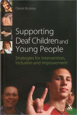 Supporting Deaf Children and Young People: Strategies for Intervention, Inclusion and Improvement de Derek Brinkley