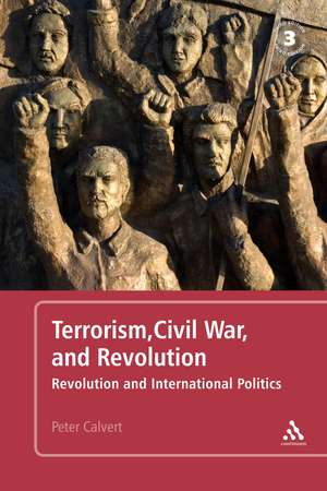 Terrorism, Civil War, and Revolution: Revolution and International Politics, 3rd Edition de Dr. Peter Calvert