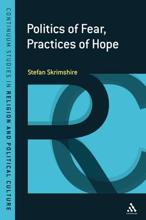 Politics of Fear, Practices of Hope de Stefan Skrimshire