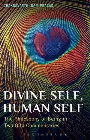 Divine Self, Human Self: The Philosophy of Being in Two Gita Commentaries de Professor Chakravarthi Ram-Prasad