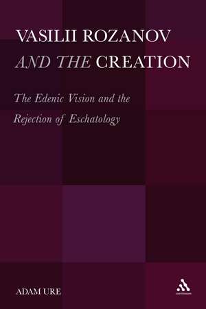 Vasilii Rozanov and the Creation: The Edenic Vision and the Rejection of Eschatology de Dr. Adam Ure