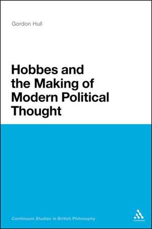 Hobbes and the Making of Modern Political Thought de Professor Gordon Hull