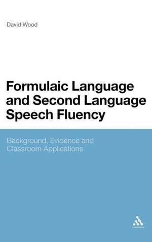 Formulaic Language and Second Language Speech Fluency: Background, Evidence and Classroom Applications de David Wood