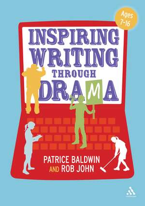 Inspiring Writing through Drama: Creative Approaches to Teaching Ages 7-16 de Patrice Baldwin