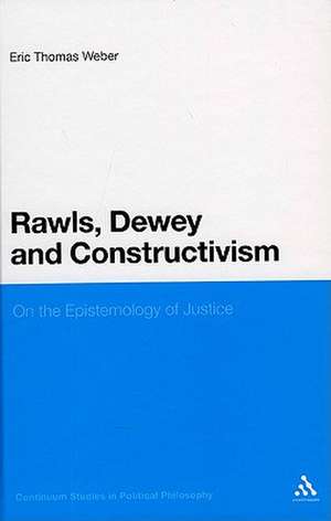 Rawls, Dewey, and Constructivism: On the Epistemology of Justice de Professor Eric Thomas Weber