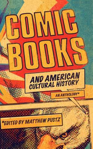 Comic Books and American Cultural History: An Anthology de Matthew Pustz