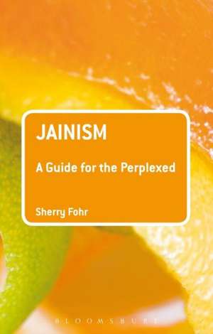 Jainism: A Guide for the Perplexed de Dr Sherry Fohr