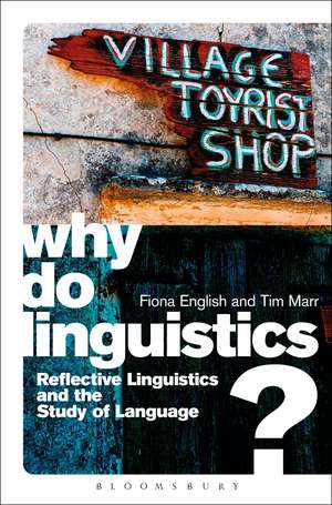 Why Do Linguistics?: Reflective Linguistics and the Study of Language de Fiona English