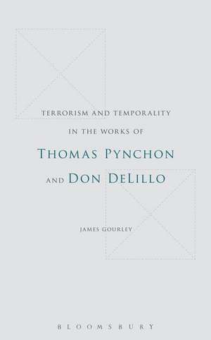 Terrorism and Temporality in the Works of Thomas Pynchon and Don DeLillo de Dr. James Gourley