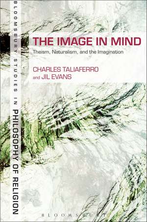 The Image in Mind: Theism, Naturalism, and the Imagination de Professor Charles Taliaferro