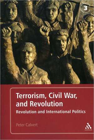 Terrorism, Civil War, and Revolution: Revolution and International Politics, 3rd Edition de Dr. Peter Calvert