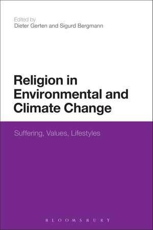 Religion in Environmental and Climate Change: Suffering, Values, Lifestyles de Dr Dieter Gerten