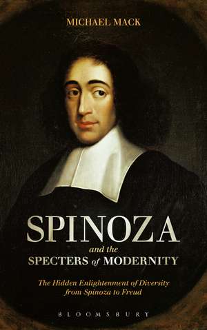 Spinoza and the Specters of Modernity: The Hidden Enlightenment of Diversity from Spinoza to Freud de Dr Michael Mack