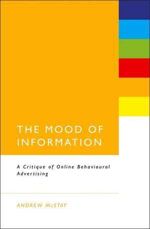 The Mood of Information: A Critique of Online Behavioural Advertising de Dr. Andrew McStay