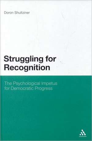 Struggling for Recognition: The Psychological Impetus for Democratic Progress de Doron Shultziner