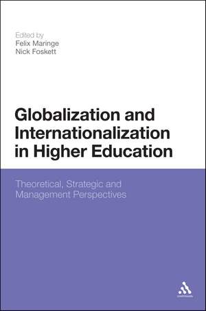 Globalization and Internationalization in Higher Education: Theoretical, Strategic and Management Perspectives de Dr Felix Maringe