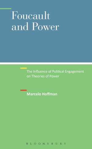 Foucault and Power: The Influence of Political Engagement on Theories of Power de Dr. Marcelo Hoffman