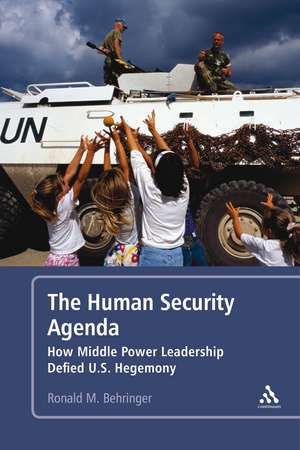 The Human Security Agenda: How Middle Power Leadership Defied U.S. Hegemony de Dr. Ronald M. Behringer