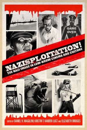 Nazisploitation!: The Nazi Image in Low-Brow Cinema and Culture de Daniel H. Magilow