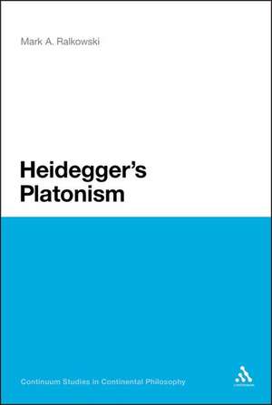 Heidegger's Platonism de Dr Mark A. Ralkowski