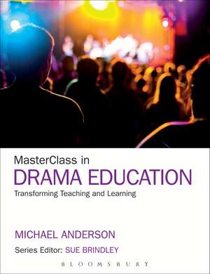 MasterClass in Drama Education: Transforming Teaching and Learning de Professor Michael Anderson