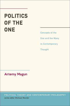 Politics of the One: Concepts of the One and the Many in Contemporary Thought de Dr. Artemy Magun