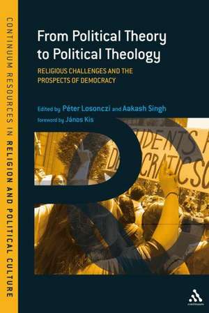 From Political Theory to Political Theology: Religious Challenges and the Prospects of Democracy de Associate Professor Péter Losonczi