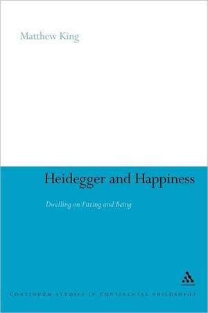 Heidegger and Happiness: Dwelling on Fitting and Being de Dr Matthew King