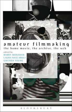 Amateur Filmmaking: The Home Movie, the Archive, the Web de Laura Rascaroli